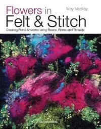 Flowers In Felt & Stitch Av Moy Mackay