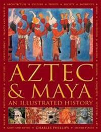 Aztec And Maya:  An Illustrated History Av Charles Phillips