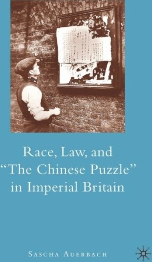 Race Law and "The Chinese Puzzle" in Imperial Britain