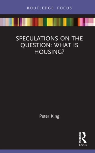 Speculations On The Question: What Is Housing? Av Peter (De Montfort University Uk) King