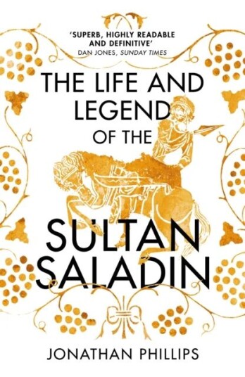 The Life And Legend Of The Sultan Saladin Av Jonathan Phillips
