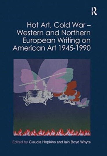 Hot Art, Cold War Western and Northern European Writing on American Art 1945-1990