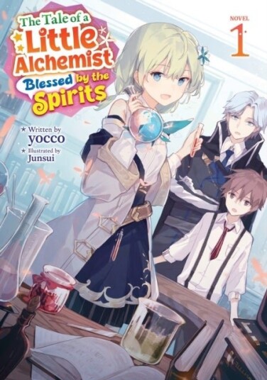 The Tale of a Little Alchemist Blessed by the Spirits Light Novel Vol. 1 The Tale of a Little Alchemist Blessed by the Spirits Light Novel Vol. 1