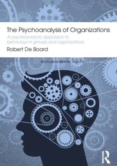 The Psychoanalysis of Organizations The Psychoanalysis of Organizations