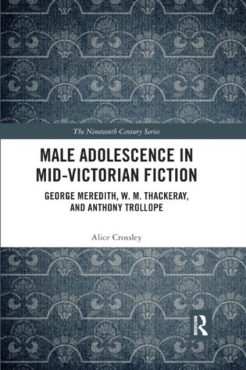 Male Adolescence in MidVictorian Fiction George Meredith, W. M. Thackeray, and Anthony Trollope