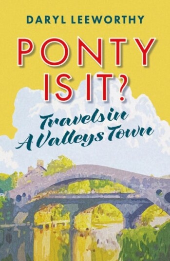Ponty is it?  Travels in a Valleys Town