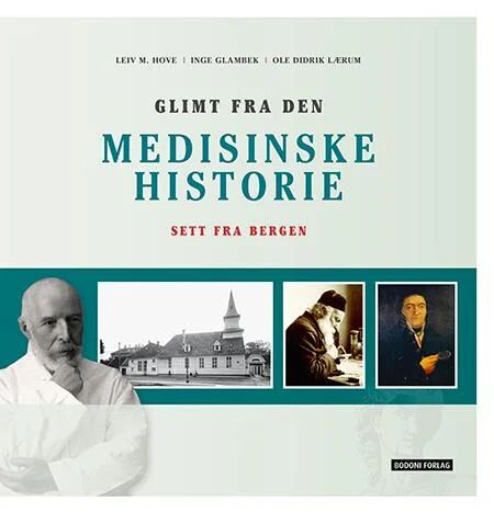 Glimt Fra Den Medisinske Historie Av Inge Glambek, Leiv M. Hove, Ole Didrik Lærum Glimt Fra Den Medisinske Historie Av Inge Glambek, Leiv M. Hove, Ole Didrik Lærum