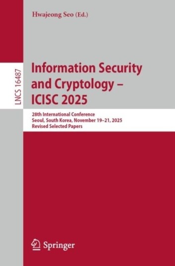 Information Security and Cryptology – ICISC 2025 Information Security and Cryptology – ICISC 2025