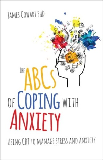 The Abcs Of Coping With Anxiety Av James Cowart Phd