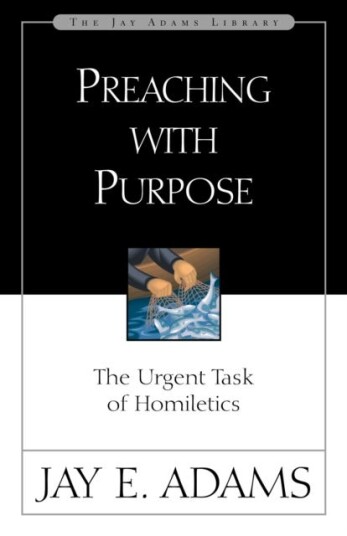 Preaching with Purpose  The Urgent Task of Homiletics