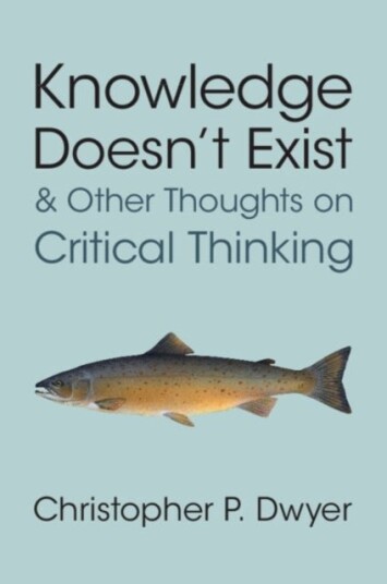 Knowledge Doesn't Exist and Other Thoughts on Critical Thinking Knowledge Doesn't Exist and Other Thoughts on Critical Thinking