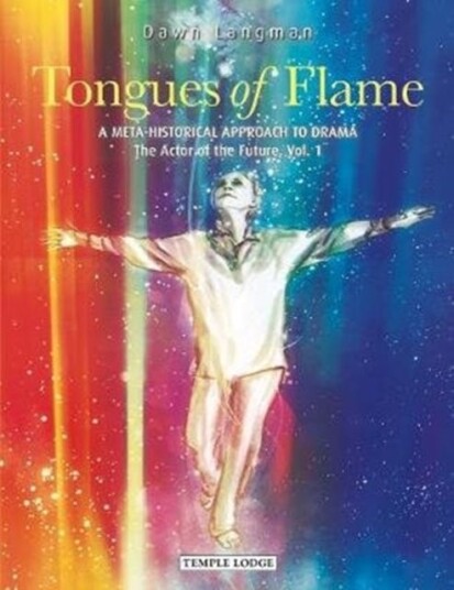 Tongues of Flame A MetaHistorical Approach to Drama The Actor of the Future Tongues of Flame A MetaHistorical Approach to Drama The Actor of the Future