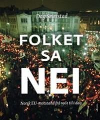 Folket sa nei : norsk EU-motstand frå 1961 til i dag Folket sa nei : norsk EU-motstand frå 1961 til i dag
