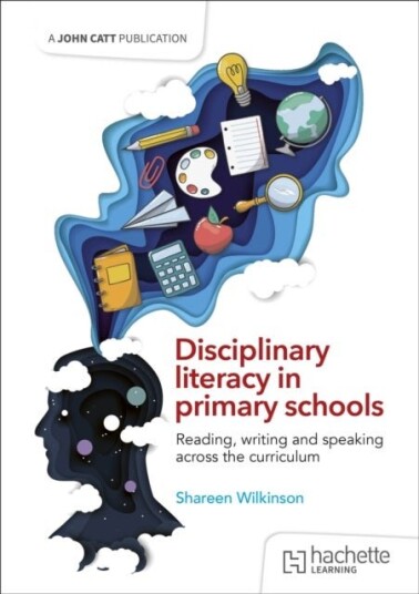 Disciplinary literacy in primary schools: Reading writing and speaking across the curriculum Disciplinary literacy in primary schools: Reading writing and speaking across the curriculum