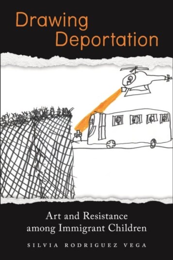 Drawing Deportation  Art and Resistance among Immigrant Children
