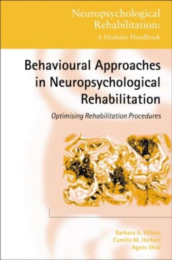 Behavioural Approaches in Neuropsychological Rehabilitation Optimising Rehabilitation Procedures Behavioural Approaches in Neuropsychological Rehabilitation Optimising Rehabilitation Procedures