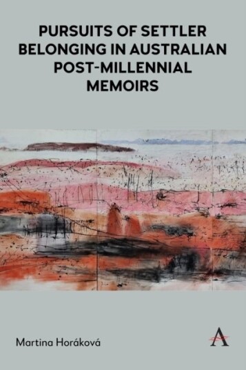 Pursuits of Settler Belonging in Contemporary Australian Memoirs Pursuits of Settler Belonging in Contemporary Australian Memoirs