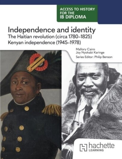 Access to History for the IB Diploma: Independence and identity: The Haitian revolution circa 1780 1825 and Kenyan independence 1945 1978
