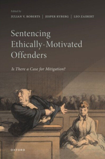 Sentencing the EthicallyMotivated Offender Mitigation for 'Ethical' Criminality?