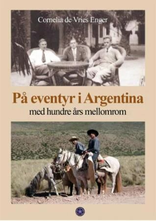 På Eventyr I Argentina Av Cornelia De Vries Enger