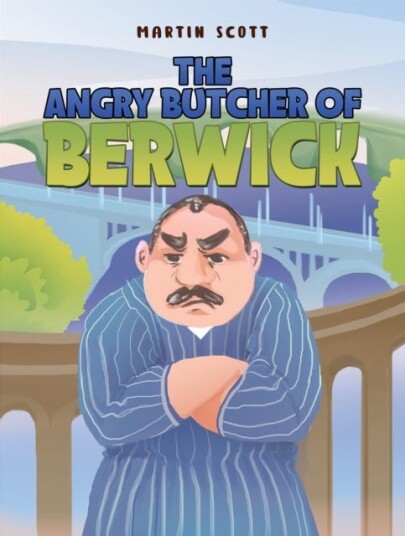 The Angry Butcher of Berwick The Angry Butcher of Berwick
