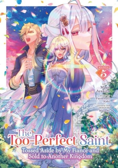 The Too Perfect Saint: Tossed Aside by My Fiance and Sold to Another Kingdom Manga Vol. 5 The Too Perfect Saint: Tossed Aside by My Fiance and Sold to Another Kingdom Manga Vol. 5