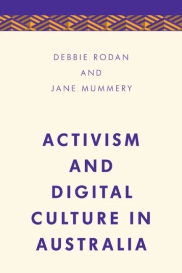 Activism And Digital Culture In Australia Av Debbie Rodan, Jane Mummery