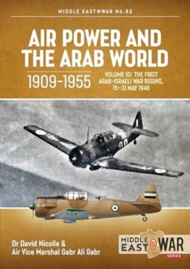 Air Power and the Arab World 19091955, Volume 10  The First ArabIsraeli War Begins, 1531 May 1948
