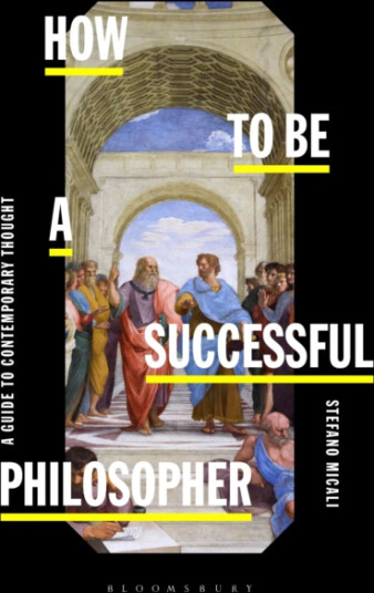 How to be a Successful Philosopher  A Guide to Contemporary Thought