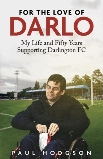 For the Love of Darlo  My Life and Fifty Years Supporting Darlington FC