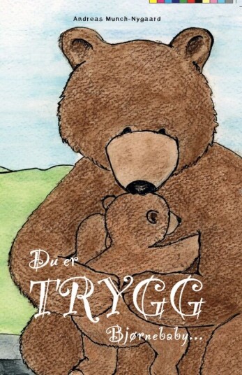 Du Er Trygg Bjørnebaby... Av Andreas Munch-Nygaard Du Er Trygg Bjørnebaby... Av Andreas Munch-Nygaard