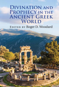Woodard Roger D. Divination and Prophecy in the Ancient Greek World