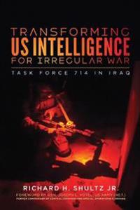 Shultz Richard H. Transforming US Intelligence for Irregular War
