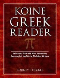 Decker, Rodney Koine Greek Reader – Selections from the New Testament, Septuagint, and Early Christian Writers