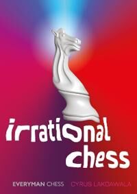 Irrational Chess Av Cyrus Lakdawala Irrational Chess Av Cyrus Lakdawala