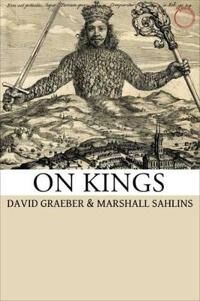 On Kings Av Marshall Sahlins, David Graeber On Kings Av Marshall Sahlins, David Graeber