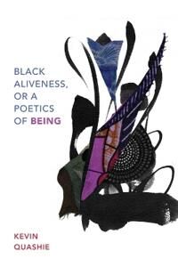 Black Aliveness, Or A Poetics Of Being Av Kevin Quashie Black Aliveness, Or A Poetics Of Being Av Kevin Quashie
