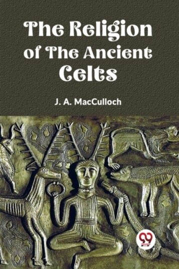 The Religion of the Ancient Celts The Religion of the Ancient Celts