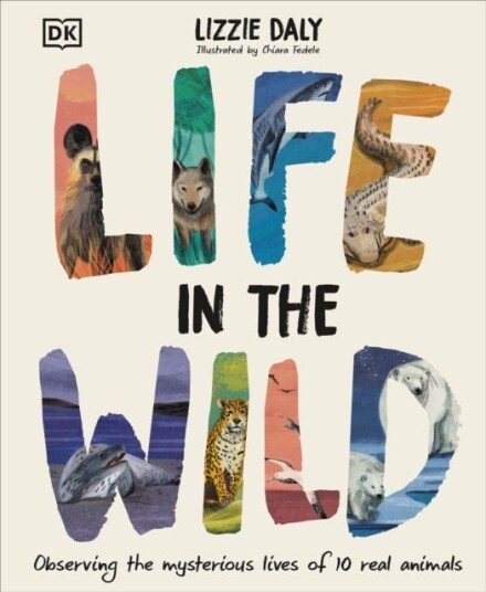 Life in the Wild Observing the Mysterious Lives of 10 Real Animals Life in the Wild Observing the Mysterious Lives of 10 Real Animals