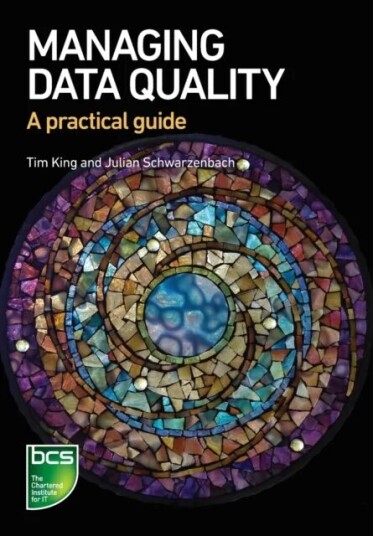 Managing Data Quality Av Tim King, Julian Schwarzenbach