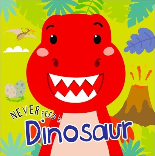 Never Feed A Dinosaur: Interactive Board Book With Felt For Kids