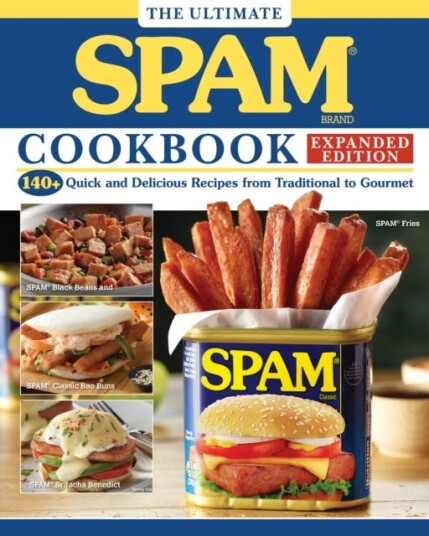 The Ultimate SPAM Cookbook Expanded Edition  140+ Quick and Delicious Recipes from Traditional to Gourmet