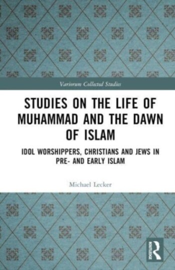 Studies on the Life of Muhammad and the Dawn of Islam Studies on the Life of Muhammad and the Dawn of Islam