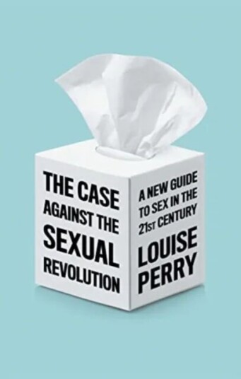 The Case Against The Sexual Revolution Av Louise Perry