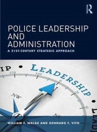 Police Leadership And Administration Av William F. (University Of Louisville Kentucky Usa) Walsh, Gennaro F. (University Of Louisville Kentucky Usa) V