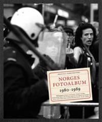 Norges Fotoalbum 1980-1989 Av Hege Duckert, Karianne Bjellås Gilje, Einar Lie, Atle Nielsen, Ken Opprann, Terje Svabø, Hege Ulstein, Knut Olav Åmås