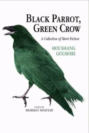 Black Parrot, Green Crow Av Houshang Golshiri Black Parrot, Green Crow Av Houshang Golshiri