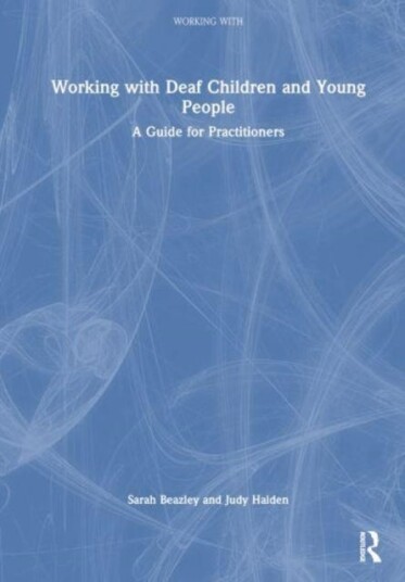 Working with Deaf Children and Young People  A Guide for Practitioners