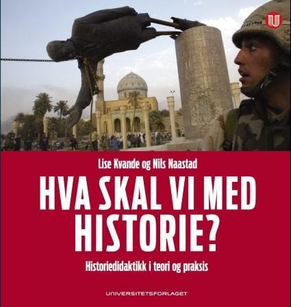 Hva skal vi med historie? historiedidaktikk i teori og praksis