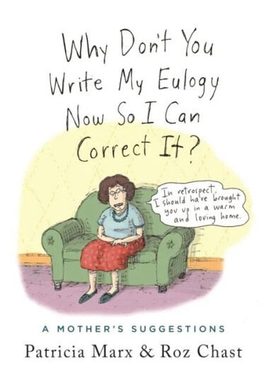 Why Don'T You Write My Eulogy Now So I Can Correct It? Av Patricia Marx